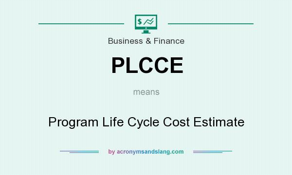 What does PLCCE mean? It stands for Program Life Cycle Cost Estimate