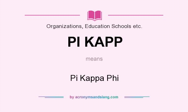 What does PI KAPP mean? It stands for Pi Kappa Phi