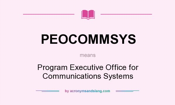 What does PEOCOMMSYS mean? It stands for Program Executive Office for Communications Systems