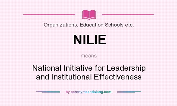 What does NILIE mean? It stands for National Initiative for Leadership and Institutional Effectiveness
