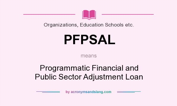 What does PFPSAL mean? It stands for Programmatic Financial and Public Sector Adjustment Loan