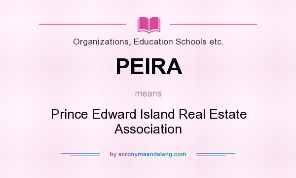 What does PEIRA mean? It stands for Prince Edward Island Real Estate Association