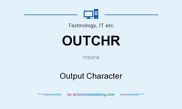 What does OUTCHR mean? It stands for Output Character