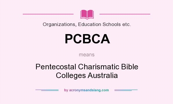 What does PCBCA mean? It stands for Pentecostal Charismatic Bible Colleges Australia