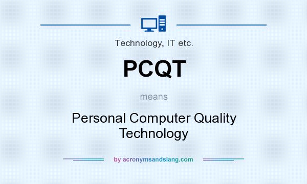 What does PCQT mean? It stands for Personal Computer Quality Technology