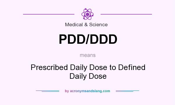 What does PDD/DDD mean? It stands for Prescribed Daily Dose to Defined Daily Dose