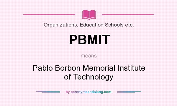What does PBMIT mean? It stands for Pablo Borbon Memorial Institute of Technology