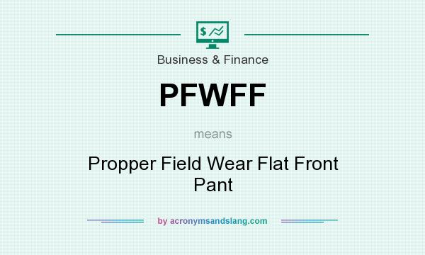 What does PFWFF mean? It stands for Propper Field Wear Flat Front Pant