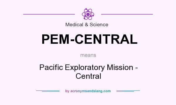 What does PEM-CENTRAL mean? It stands for Pacific Exploratory Mission - Central
