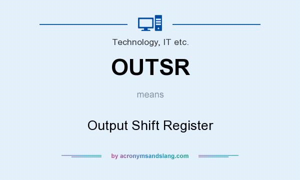 What does OUTSR mean? It stands for Output Shift Register