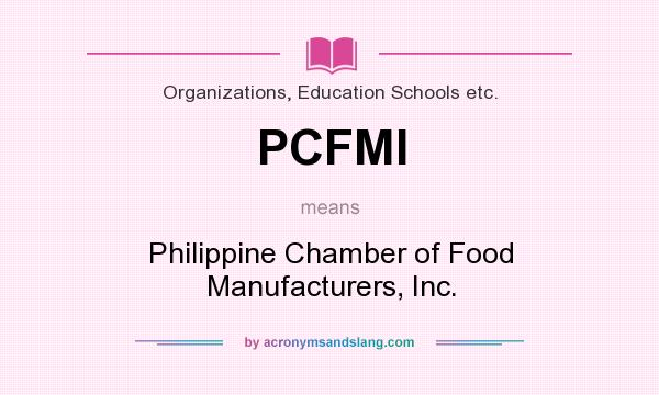 What does PCFMI mean? It stands for Philippine Chamber of Food Manufacturers, Inc.