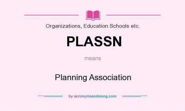 What does PLASSN mean? It stands for Planning Association