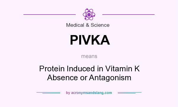What does PIVKA mean? It stands for Protein Induced in Vitamin K Absence or Antagonism