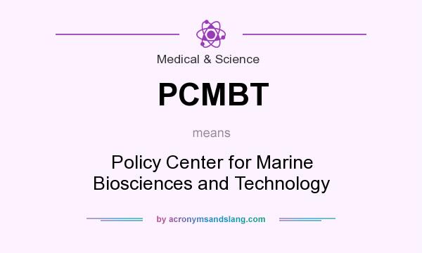 What does PCMBT mean? It stands for Policy Center for Marine Biosciences and Technology