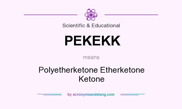 What does PEKEKK mean? It stands for Polyetherketone Etherketone Ketone