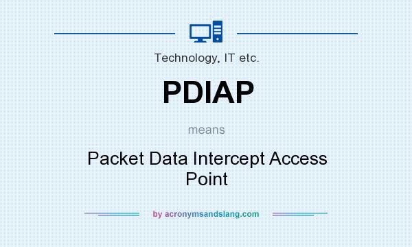 What does PDIAP mean? It stands for Packet Data Intercept Access Point