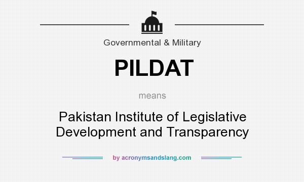 What does PILDAT mean? It stands for Pakistan Institute of Legislative Development and Transparency