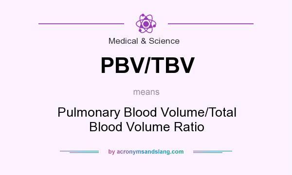 What does PBV/TBV mean? It stands for Pulmonary Blood Volume/Total Blood Volume Ratio