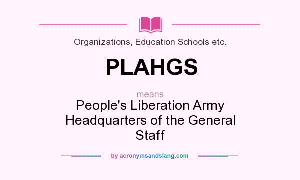 What does PLAHGS mean? It stands for People`s Liberation Army Headquarters of the General Staff