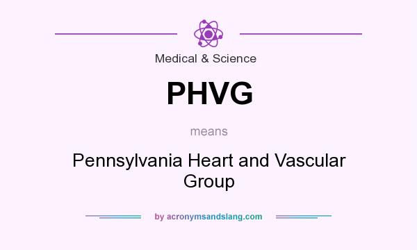 What does PHVG mean? It stands for Pennsylvania Heart and Vascular Group
