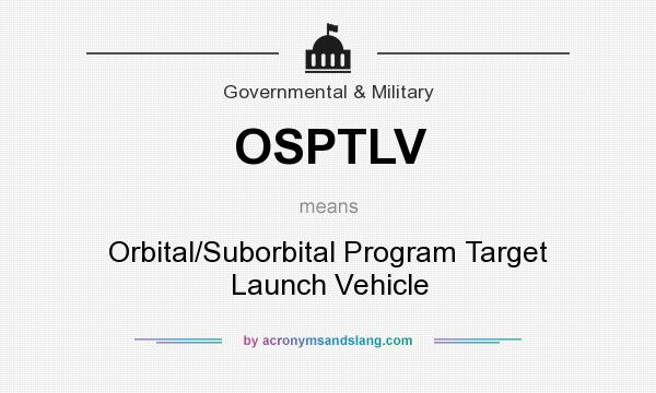 What does OSPTLV mean? It stands for Orbital/Suborbital Program Target Launch Vehicle