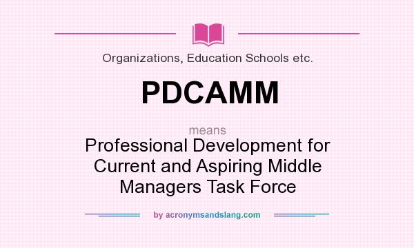 What does PDCAMM mean? It stands for Professional Development for Current and Aspiring Middle Managers Task Force