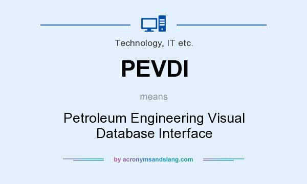 What does PEVDI mean? It stands for Petroleum Engineering Visual Database Interface