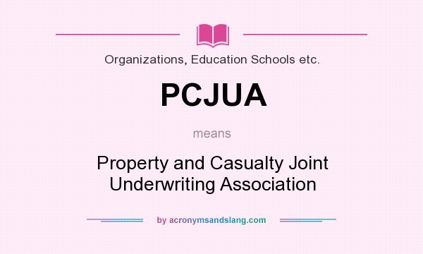 What does PCJUA mean? It stands for Property and Casualty Joint Underwriting Association