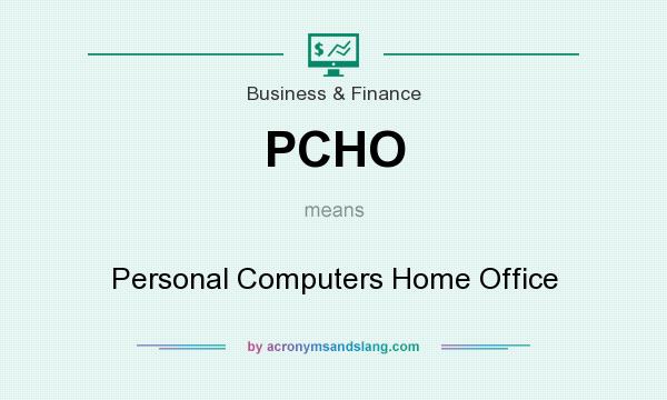 What does PCHO mean? It stands for Personal Computers Home Office
