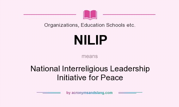 What does NILIP mean? It stands for National Interreligious Leadership Initiative for Peace