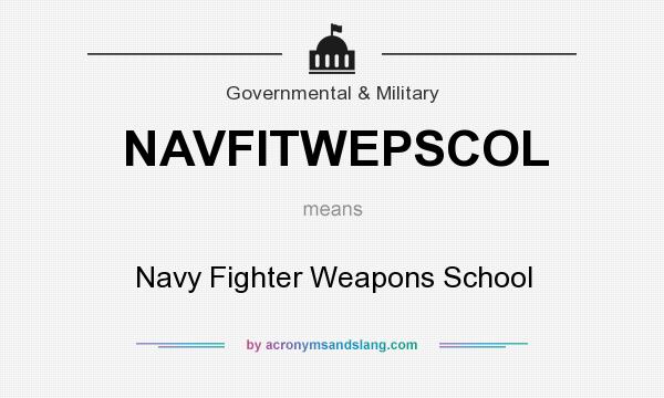 What does NAVFITWEPSCOL mean? It stands for Navy Fighter Weapons School