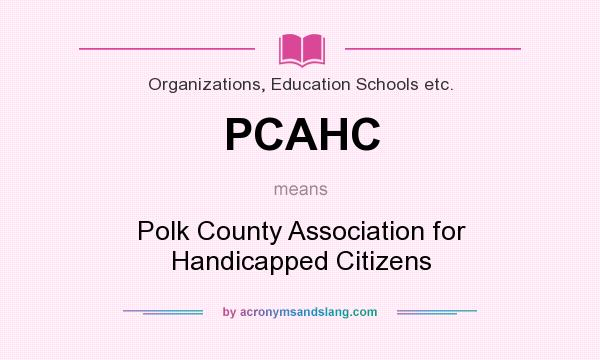 What does PCAHC mean? It stands for Polk County Association for Handicapped Citizens