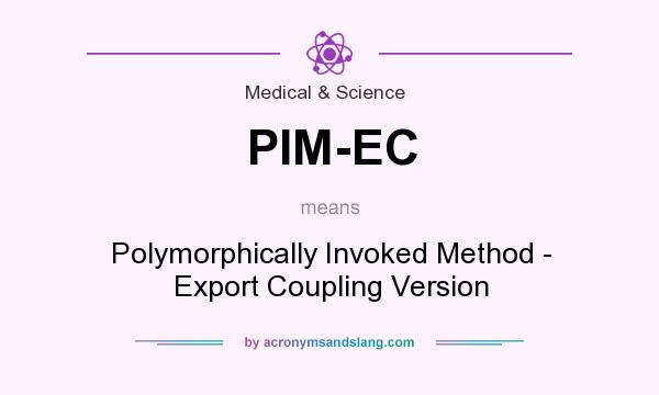 What does PIM-EC mean? It stands for Polymorphically Invoked Method - Export Coupling Version