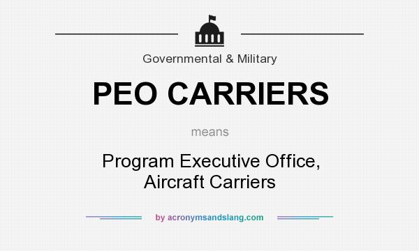 What does PEO CARRIERS mean? It stands for Program Executive Office, Aircraft Carriers