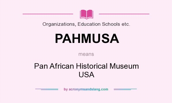 What does PAHMUSA mean? It stands for Pan African Historical Museum USA