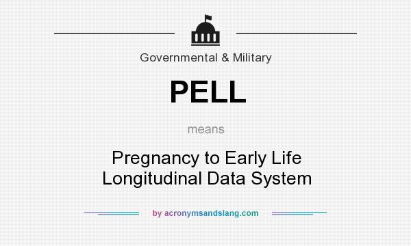 What does PELL mean? It stands for Pregnancy to Early Life Longitudinal Data System