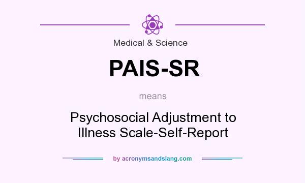 What does PAIS-SR mean? It stands for Psychosocial Adjustment to Illness Scale-Self-Report