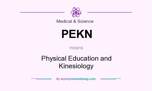 What does PEKN mean? It stands for Physical Education and Kinesiology