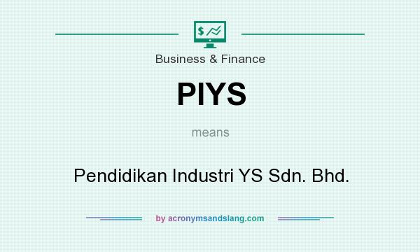 What does PIYS mean? It stands for Pendidikan Industri YS Sdn. Bhd.