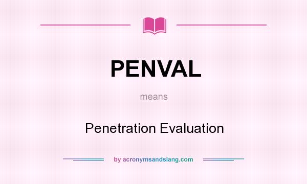 What does PENVAL mean? It stands for Penetration Evaluation