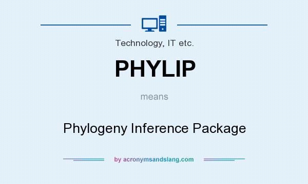 What does PHYLIP mean? It stands for Phylogeny Inference Package