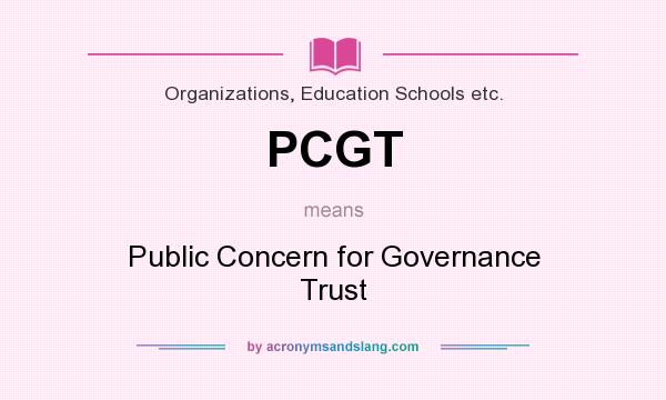 What does PCGT mean? It stands for Public Concern for Governance Trust