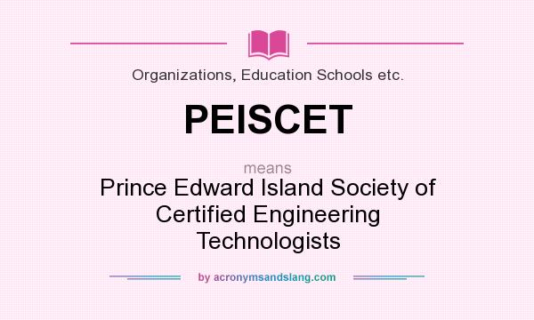 What does PEISCET mean? It stands for Prince Edward Island Society of Certified Engineering Technologists