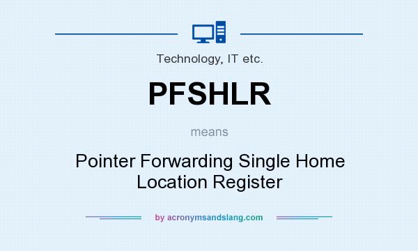 What does PFSHLR mean? It stands for Pointer Forwarding Single Home Location Register