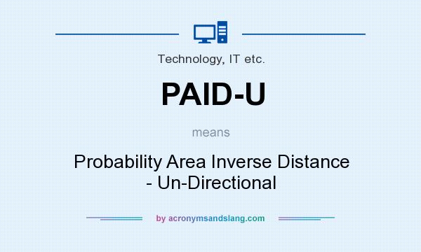 What does PAID-U mean? It stands for Probability Area Inverse Distance - Un-Directional
