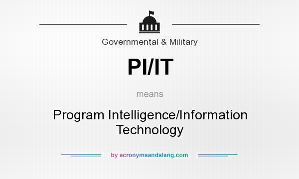 What does PI/IT mean? It stands for Program Intelligence/Information Technology
