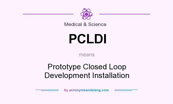 What does PCLDI mean? It stands for Prototype Closed Loop Development Installation