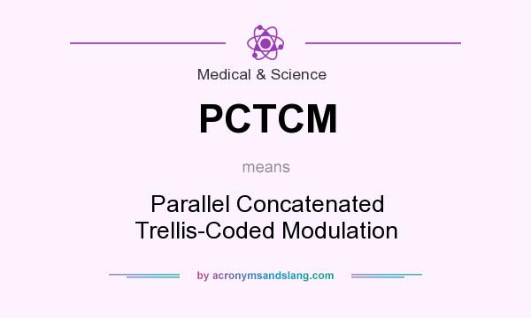 What does PCTCM mean? It stands for Parallel Concatenated Trellis-Coded Modulation