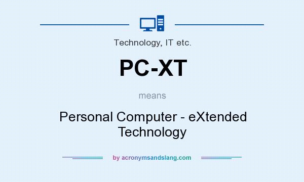 What does PC-XT mean? It stands for Personal Computer - eXtended Technology