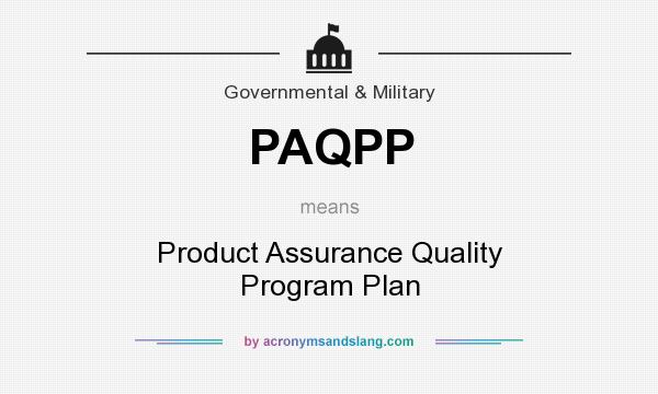 What does PAQPP mean? It stands for Product Assurance Quality Program Plan
